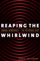 Reaping the Whirlwind : Liberal Democracy and the Religious Axis.