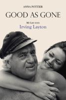 Good as gone my life with Irving Layton /