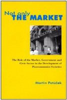Not only the market : the role of the market, government, and the civic sector in the development of postcommunist societies /