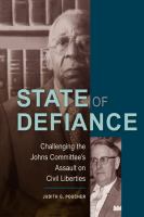 State of Defiance : Challenging the Johns Committee's Assault on Civil Liberties.