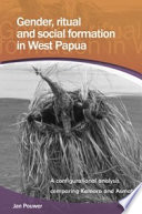 Gender, ritual and social formation in West Papua a configurational analysis comparing Kamoro and Asmat /