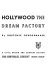 Hollywood, the dream factory /