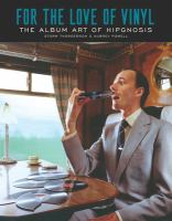 For the love of vinyl : the album art of Hipgnosis /