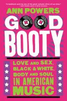 Good booty : love and sex, black & white, body and soul in American music /