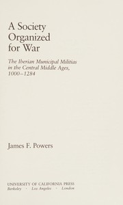 A society organized for war : the Iberian municipal militias in the central Middle Ages, 1000-1284 /