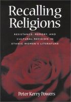 Recalling religions : resistance, memory, and cultural revision in ethnic women's literature /