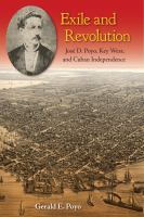 Exile and Revolution José D. Poyo, Key West, and Cuban independence /