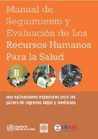 Manual de seguimiento y evaluación de los recursos humanos para la salud: Con Aplicaciones Especiales Para Los Pa-Ses de Ingresos Bajos y Medianos