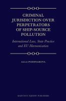 Criminal Jurisdiction over Perpetrators of Ship-Source Pollution : International Law, State Practice and EU Harmonisation.