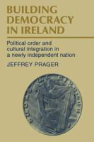 Building democracy in Ireland : political order and cultural integration in a newly independent nation /