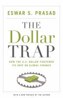 The Dollar Trap : How the U.S. Dollar Tightened Its Grip on Global Finance /