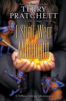 I shall wear midnight : a Tiffany Aching adventure /