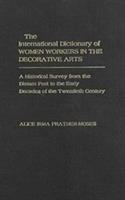 The international dictionary of women workers in the decorative arts : a historical survey from the distant past to the early decades of the Twentieth Century /