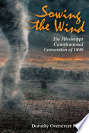 Sowing the wind : the Mississippi constitutional convention of 1890 /