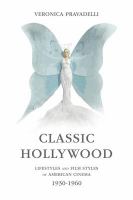 Classic Hollywood : lifestyles and film styles of American cinema, 1930-1960 /