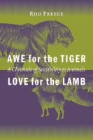 Awe for the Tiger, Love for the Lamb : A Chronicle of Sensibility to Animals.