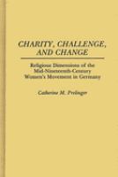 Charity, challenge, and change : religious dimensions of the mid-nineteenth-century women's movement in Germany /