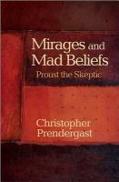 Mirages and mad beliefs : Proust the skeptic /
