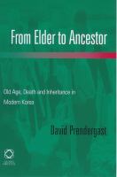 From elder to ancestor : old age, death and inheritance in modern Korea /