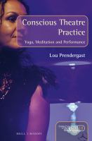 Conscious theatre practice yoga, meditation and performance /