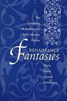 Renaissance fantasies : the gendering of aesthetics in early modern fiction /