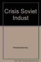 The crisis of Soviet industrialization : selected essays /