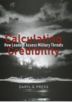 Calculating credibility : how leaders assess military threats /