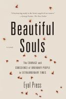 Beautiful souls : the courage and conscience of ordinary people in extraordinary times /