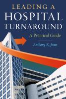 Leading a Hospital Turnaround : A Practical Guide.