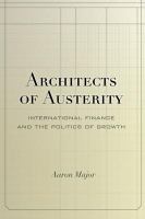 Architects of Austerity : International Finance and the Politics of Growth.