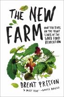 The new farm our ten years on the front lines of the good food revolution /