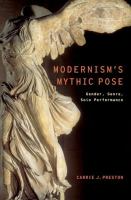 Modernism's mythic pose : gender, genre, solo performance /