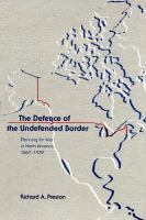 The Defence of the Undefended Border : Planning for War in North America, 1867-1939.