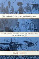 Anthropological intelligence: the deployment and neglect of American anthropology in the Second World War /