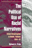 The Political Use of Racial Narratives : School Desegregation in Mobile, Alabama, 1954-97 /
