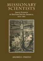 Missionary scientists : Jesuit science in Spanish South America, 1570-1810 /