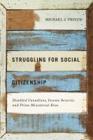 Struggling for social citizenship disabled Canadians, income security, and prime ministerial eras /