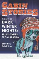 Cabin Stories The Best of Dark Winter Nights: True Stories from Alaska.