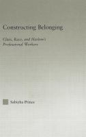 Constructing Belonging : Class, Race, and Harlem's Professional Workers.