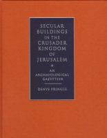 Secular buildings in the Crusader Kingdom of Jerusalem : an archaeological gazetteer /