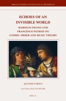 Echoes of an invisible world Marsilio Ficino and Francesco Patrizi on cosmic order and music theory /