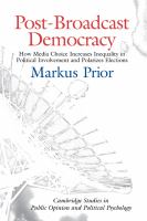 Post-broadcast democracy : how media choice increases inequality in political involvement and polarizes elections /