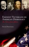 Eminent Victorians on American democracy : the view from Albion /