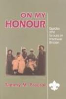 "On my honour" : Guides and Scouts in interwar Britain /