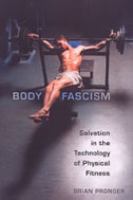 Body fascism : salvation in the technology of physical fitness /