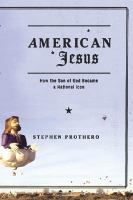 American Jesus : how the Son of God became a national icon /