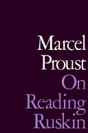 On reading Ruskin : prefaces to La Bible d'Amiens and Sésame et les Lys, with selections from the notes to the translated texts /