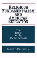 Religious fundamentalism and American education the battle for the public schools /