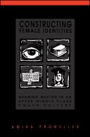 Constructing female identities : meaning making in an upper middle class youth culture /