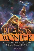 Reason and wonder : a Copernican revolution in science and spirit /